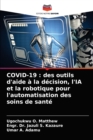 Covid-19 : des outils d'aide a la decision, l'IA et la robotique pour l'automatisation des soins de sante - Book