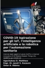 COVID-19 Ispirazione per gli IoT, l'intelligenza artificiale e la robotica per l'automazione sanitaria - Book