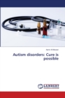 Autism disorders : Cure is possible - Book