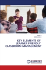 Key Elements of Learner Friendly Classroom Management - Book