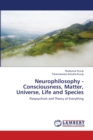 Neurophilosophy - Consciousness, Matter, Universe, Life and Species - Book