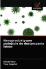 Nanoproduktywne podej&#347;cie do dostarczania lekow - Book
