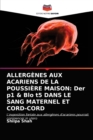 Allergenes Aux Acariens de la Poussiere Maison : Der p1 & Blo t5 DANS LE SANG MATERNEL ET CORD-CORD - Book