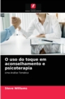 O uso do toque em aconselhamento e psicoterapia - Book