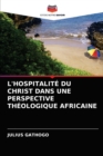L'Hospitalite Du Christ Dans Une Perspective Theologique Africaine - Book