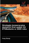 Strategia korporacyjna du&#324;skich firm wobec EU ETSBadanie w 2009 roku - Book