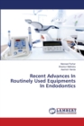 Recent Advances In Routinely Used Equipments In Endodontics - Book