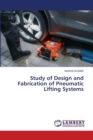 Study of Design and Fabrication of Pneumatic Lifting Systems - Book