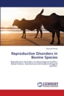 Reproductive Disorders in Bovine Species - Book