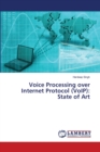 Voice Processing over Internet Protocol (VoIP) : State of Art - Book