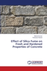 Effect of Silica Fume on Fresh and Hardened Properties of Concrete - Book