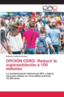 Opcion Cero : Reducir la superpoblacion a 100 millones - Book