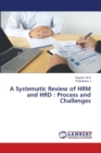 A Systematic Review of HRM and HRD : Process and Challenges - Book