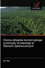 Ocena aktywow komercyjnego przemyslu drzewnego w Stanach Zjednoczonych - Book