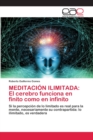 Meditacion Ilimitada : El cerebro funciona en finito como en infinito - Book