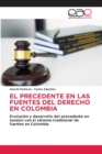 El Precedente En Las Fuentes del Derecho En Colombia - Book