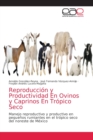 Reproduccion y Productividad En Ovinos y Caprinos En Tropico Seco - Book