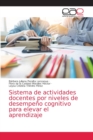 Sistema de actividades docentes por niveles de desempeno cognitivo para elevar el aprendizaje - Book