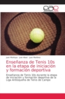 Ensenanza de Tenis 10s en la etapa de iniciacion y formacion deportiva - Book