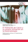 El Hidroxido de Calcio y su amplia utilizacion en la Estomatologia - Book