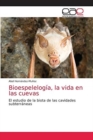Bioespelelogia, la vida en las cuevas - Book