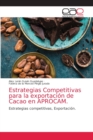 Estrategias Competitivas para la exportacion de Cacao en APROCAM. - Book