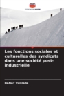 Les fonctions sociales et culturelles des syndicats dans une societe post-industrielle - Book