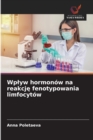 Wplyw hormonow na reakcj&#281; fenotypowania limfocytow - Book