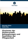 Illusionen der Mutterschaft : Behauptungen und Realitaten der Pflegearbeit - Book