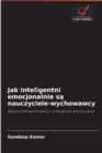 Jak inteligentni emocjonalnie s&#261; nauczyciele-wychowawcy - Book