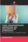 Como emocionalmente intelectuais sao educadores de professores - Book