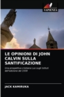 Le Opinioni Di John Calvin Sulla Santificazione - Book