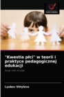 "Kwestia plci" w teorii i praktyce pedagogicznej edukacji - Book