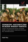 Feminizm : Historyczna &#346;cie&#379;ka Wiedzy-&#346;wiata - Book