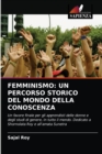 Femminismo : Un Percorso Storico del Mondo Della Conoscenza - Book