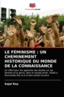 Le Feminisme : Un Cheminement Historique Du Monde de la Connaissance - Book
