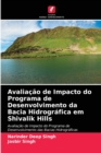 Avaliacao de Impacto do Programa de Desenvolvimento da Bacia Hidrografica em Shivalik Hills - Book