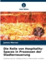 Die Rolle von Hospitality-Spaces in Prozessen der Stadterneuerung - Book