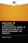 Anatomie de l'Approche Participative Dans La Planification Et Le Developpement de Projets - Book
