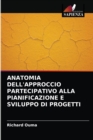 Anatomia Dell'approccio Partecipativo Alla Pianificazione E Sviluppo Di Progetti - Book