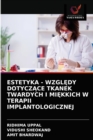 Estetyka - Wzgl&#280;dy Dotycz&#260;ce Tkanek Twardych I Mi&#280;kkich W Terapii Implantologicznej - Book