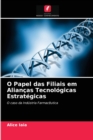 O Papel das Filiais em Aliancas Tecnologicas Estrategicas - Book