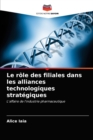 Le role des filiales dans les alliances technologiques strategiques - Book