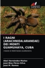 I Ragni (Arachnida : Araneae) Dei Monti Guamuhaya, Cuba - Book