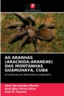 As Aranhas (Aracnida : Araneae) Das Montanhas Guamuhaya, Cuba - Book