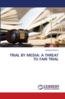 Trial by Media : A Threat to Fair Trial - Book