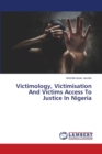 Victimology, Victimisation And Victims Access To Justice In Nigeria - Book