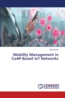 Mobility Management in CoAP-Based IoT Networks - Book