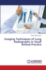 Imaging Techniques of Lung Radiographs in Small Animal Practice - Book