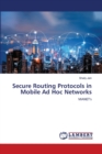 Secure Routing Protocols in Mobile Ad Hoc Networks - Book